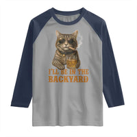 Funny Cat Bourbon Lover Raglan Shirt I Will Be In The Backyard Cigar Meme - Wonder Print Shop