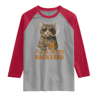 Funny Cat Bourbon Lover Raglan Shirt I Will Be In The Backyard Cigar Meme - Wonder Print Shop