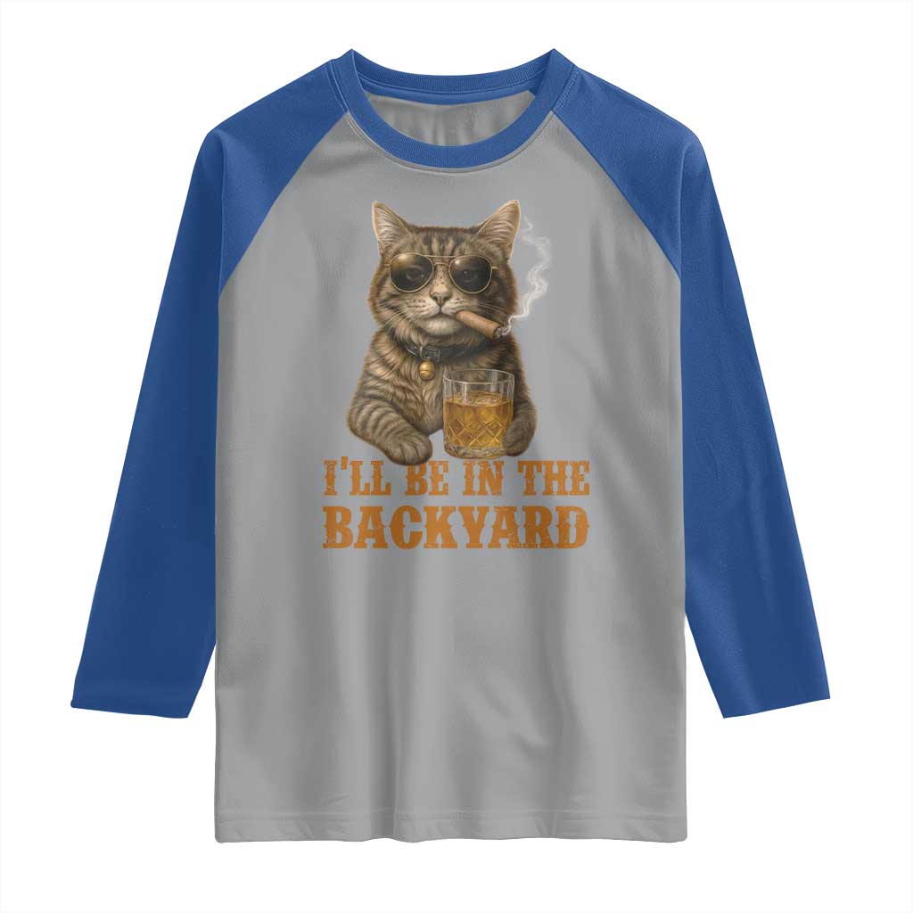 Funny Cat Bourbon Lover Raglan Shirt I Will Be In The Backyard Cigar Meme - Wonder Print Shop