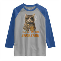 Funny Cat Bourbon Lover Raglan Shirt I Will Be In The Backyard Cigar Meme - Wonder Print Shop