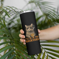 Funny Cat Bourbon Lover Skinny Tumbler I Will Be In The Backyard Cigar Meme