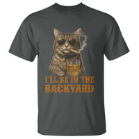 Funny Cat Bourbon Lover T Shirt I Will Be In The Backyard Cigar Meme - Wonder Print Shop