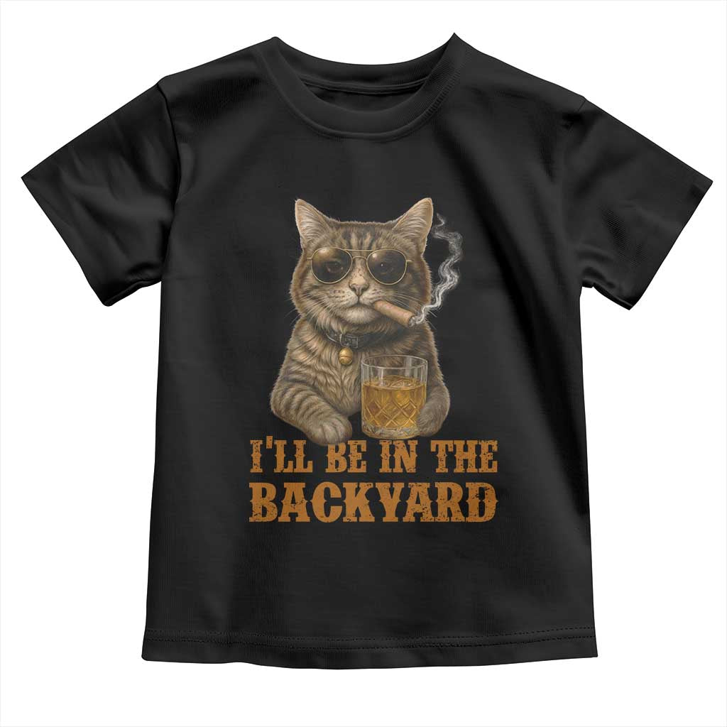 Funny Cat Bourbon Lover Toddler T Shirt I Will Be In The Backyard Cigar Meme - Wonder Print Shop