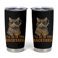 Funny Cat Bourbon Lover Tumbler Cup I Will Be In The Backyard Cigar Meme