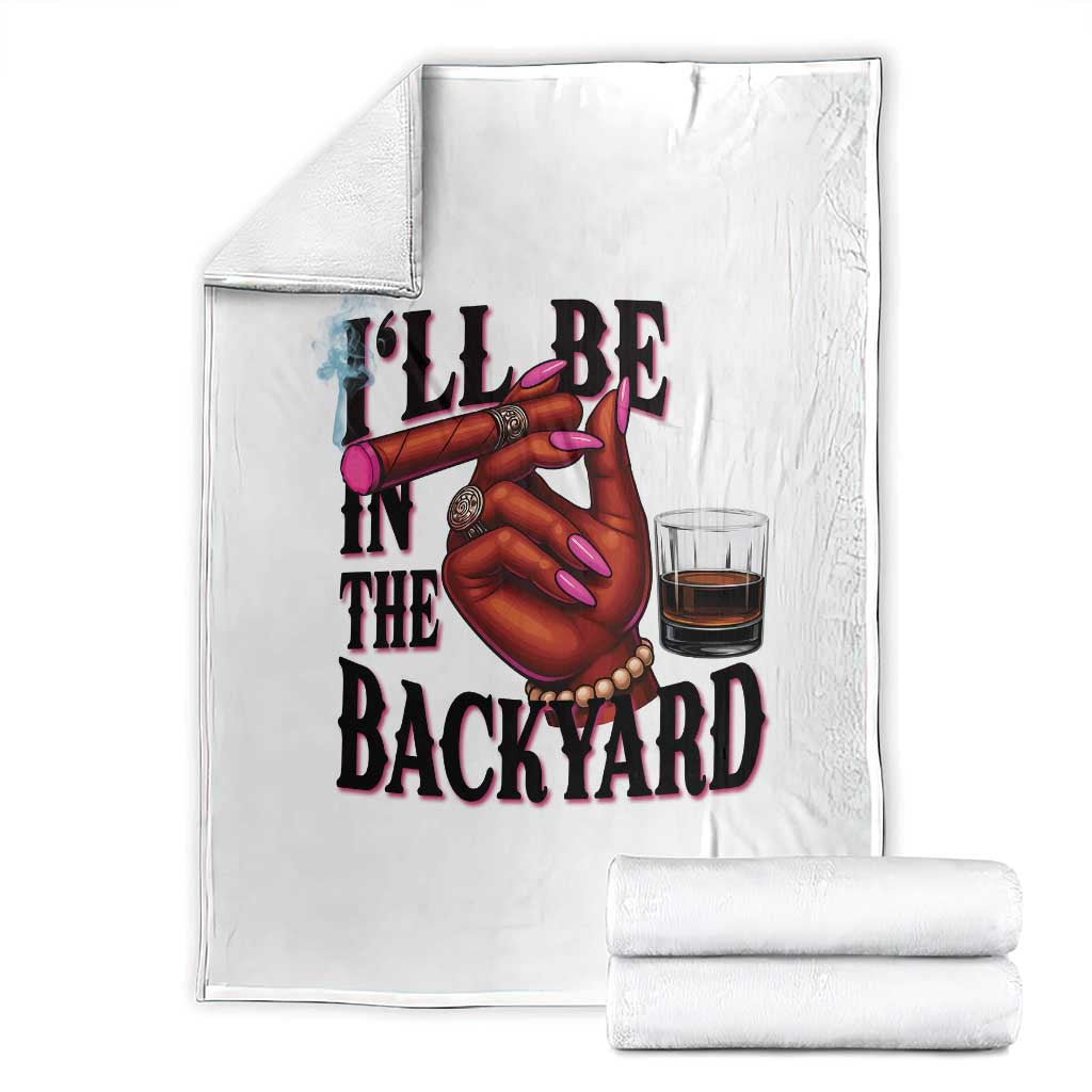 Bourbon And Cigar Lover Throw Blanket I Will Be In The Backyard