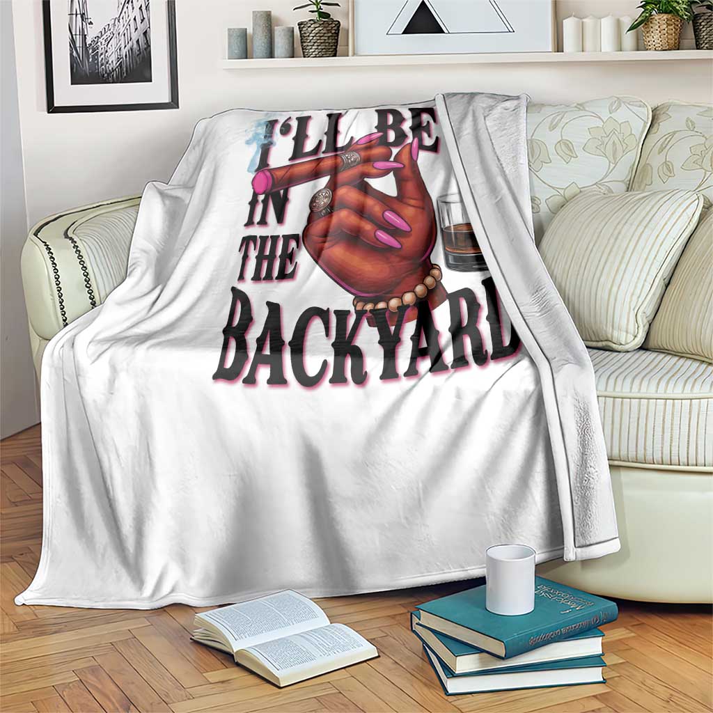 Bourbon And Cigar Lover Throw Blanket I Will Be In The Backyard