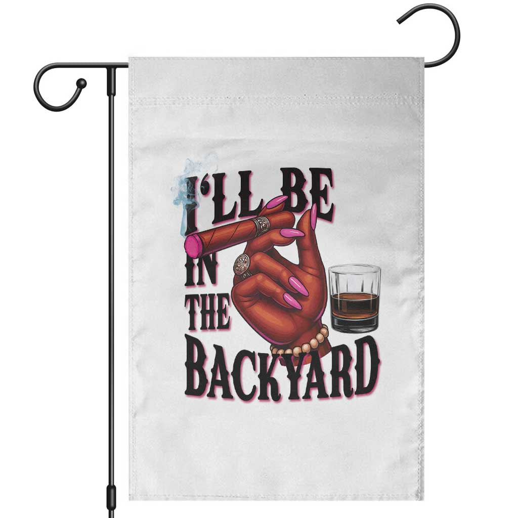 Bourbon And Cigar Lover Garden Flag I Will Be In The Backyard