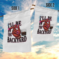 Bourbon And Cigar Lover Garden Flag I Will Be In The Backyard