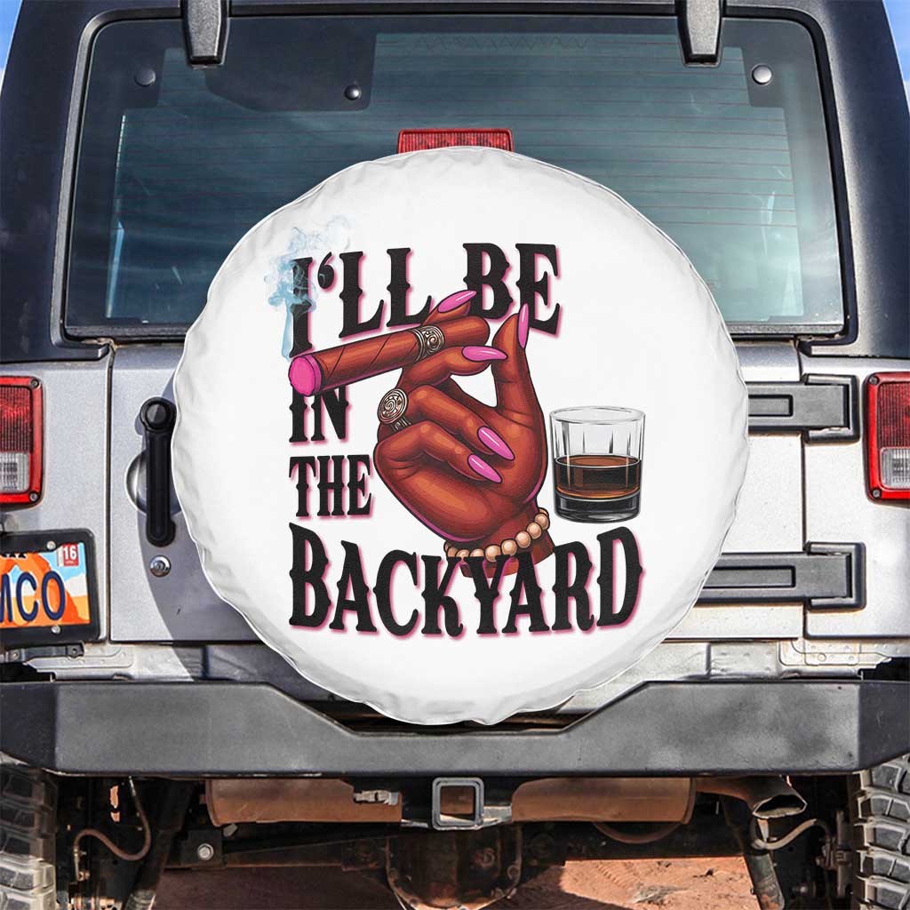 Bourbon And Cigar Lover Spare Tire Cover I Will Be In The Backyard