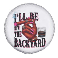 Bourbon And Cigar Lover Spare Tire Cover I Will Be In The Backyard