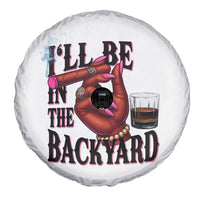Bourbon And Cigar Lover Spare Tire Cover I Will Be In The Backyard