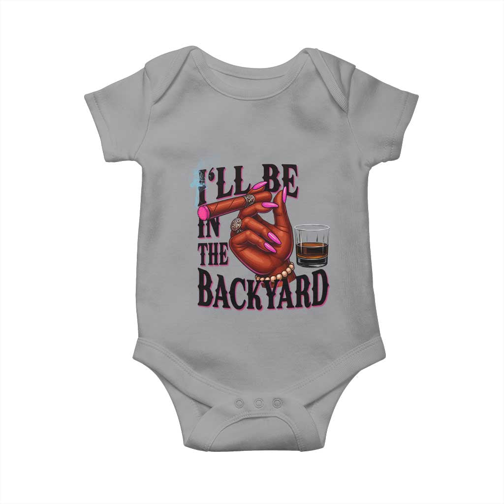 Bourbon And Cigar Lover Baby Onesie I Will Be In The Backyard