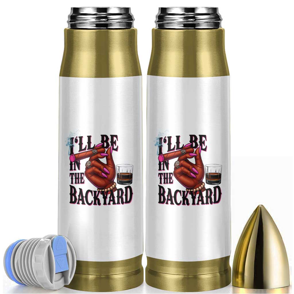 Bourbon And Cigar Lover Bullet Tumbler I Will Be In The Backyard