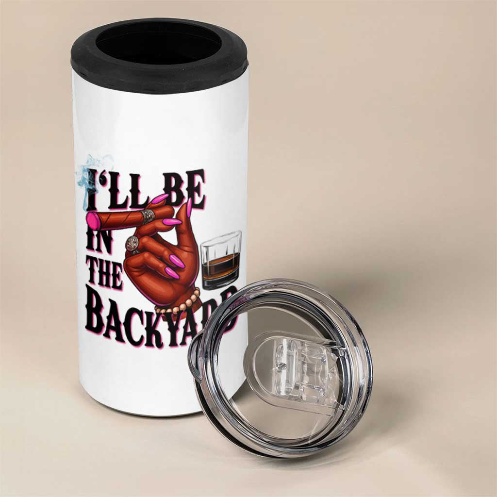 Bourbon And Cigar Lover 4 in 1 Can Cooler Tumbler I Will Be In The Backyard
