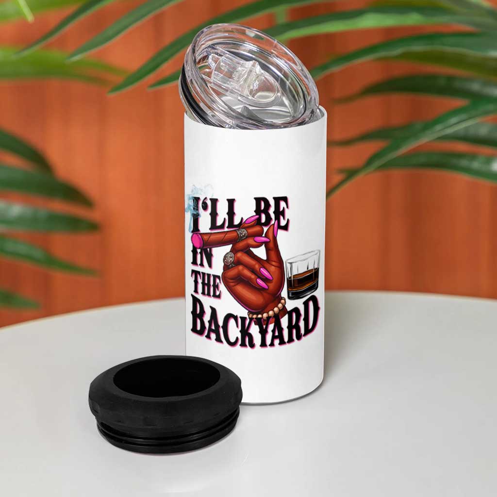 Bourbon And Cigar Lover 4 in 1 Can Cooler Tumbler I Will Be In The Backyard
