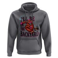 Bourbon And Cigar Lover Hoodie I Will Be In The Backyard