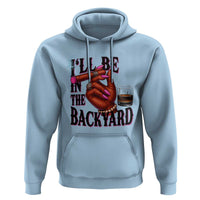 Bourbon And Cigar Lover Hoodie I Will Be In The Backyard