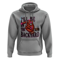 Bourbon And Cigar Lover Hoodie I Will Be In The Backyard