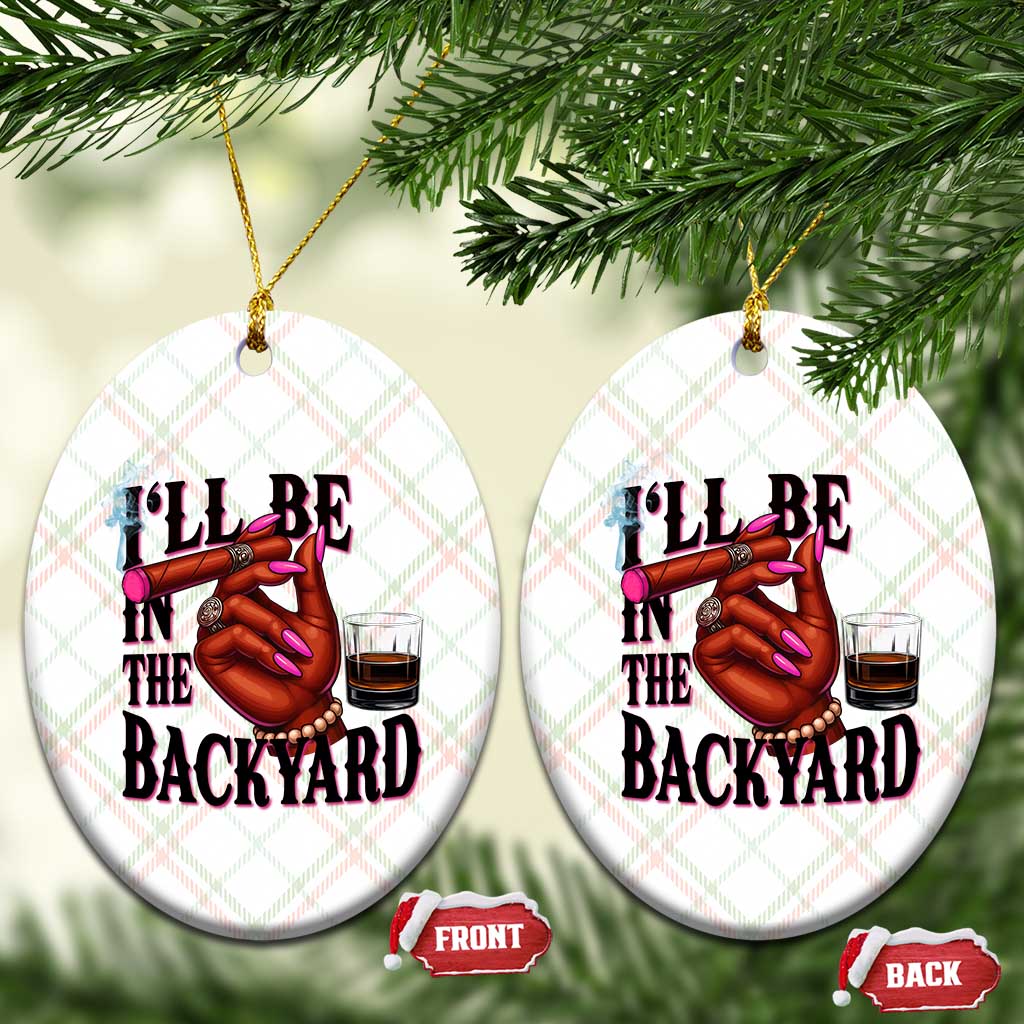 Bourbon And Cigar Lover Ceramic Ornament I Will Be In The Backyard