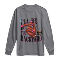 Bourbon And Cigar Lover Long Sleeve Shirt I Will Be In The Backyard