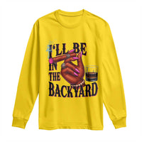 Bourbon And Cigar Lover Long Sleeve Shirt I Will Be In The Backyard