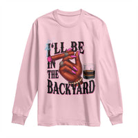 Bourbon And Cigar Lover Long Sleeve Shirt I Will Be In The Backyard
