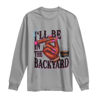 Bourbon And Cigar Lover Long Sleeve Shirt I Will Be In The Backyard