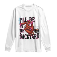 Bourbon And Cigar Lover Long Sleeve Shirt I Will Be In The Backyard