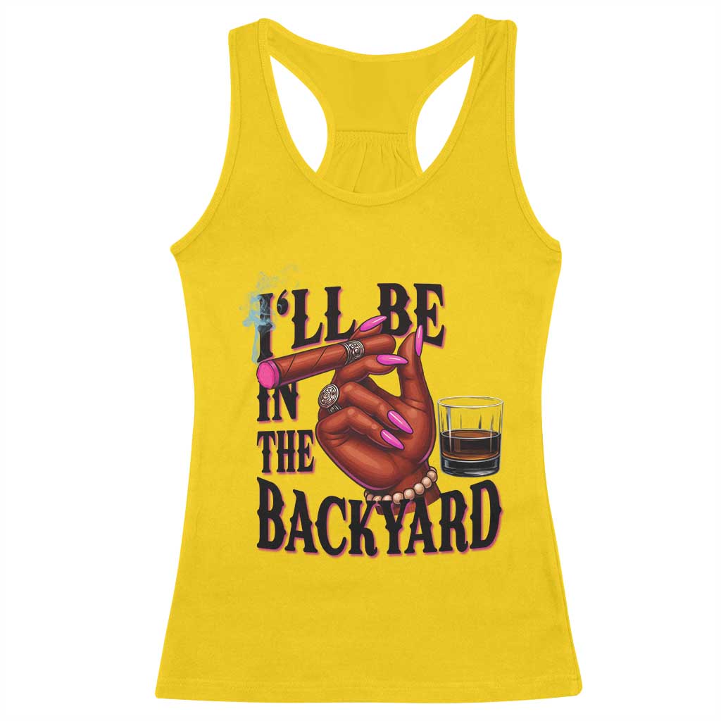 Bourbon And Cigar Lover Racerback Tank Top I Will Be In The Backyard