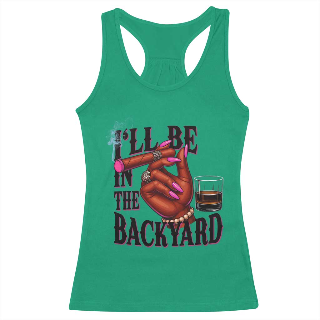 Bourbon And Cigar Lover Racerback Tank Top I Will Be In The Backyard
