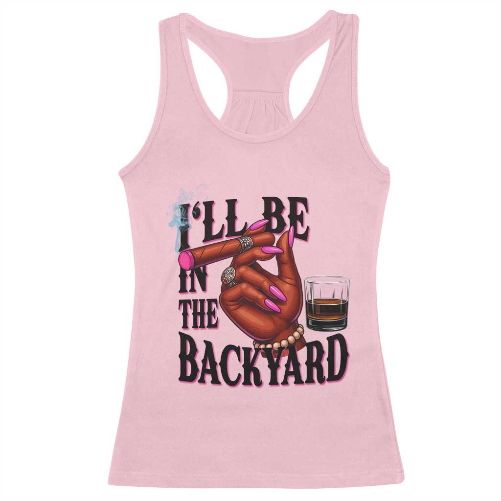 Bourbon And Cigar Lover Racerback Tank Top I Will Be In The Backyard