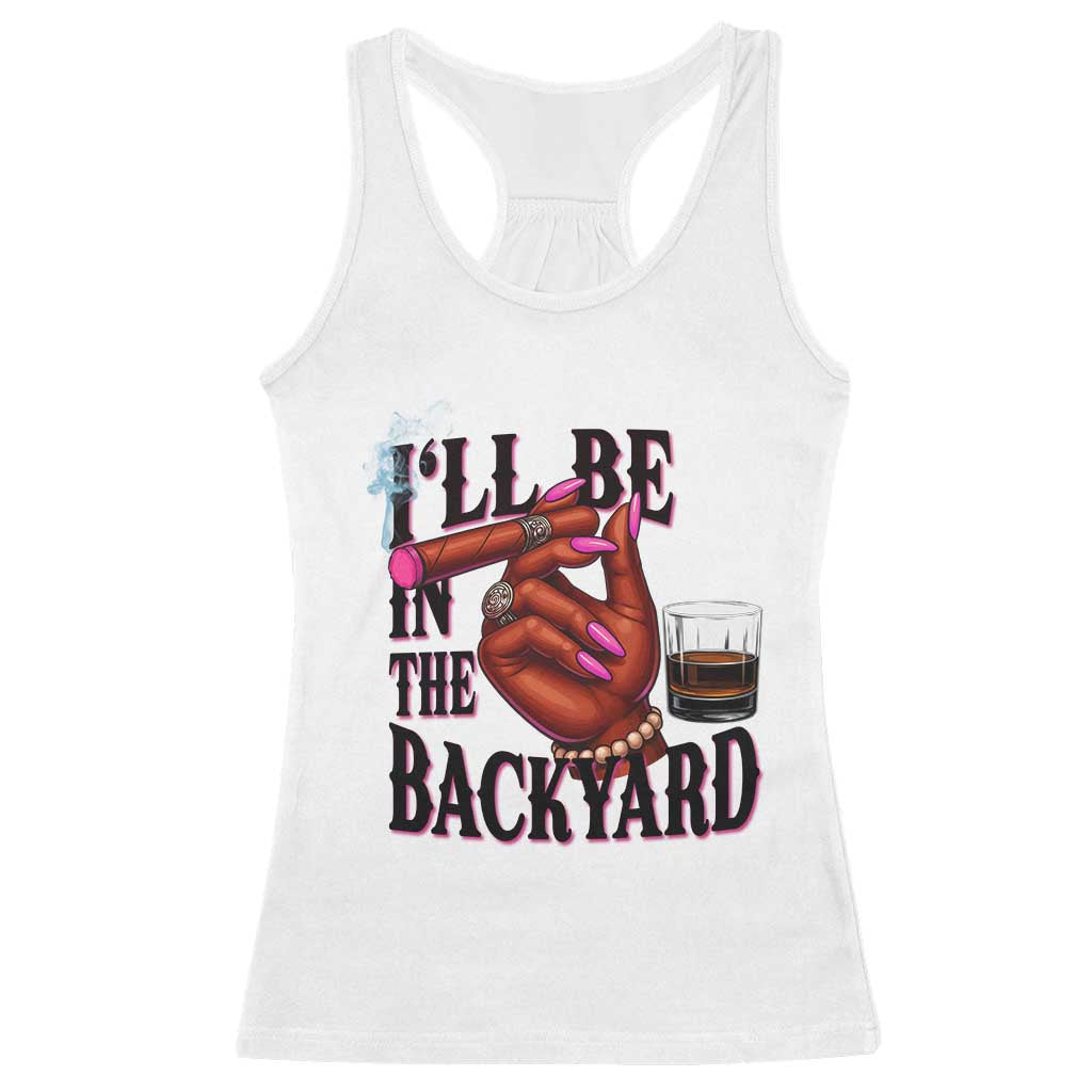 Bourbon And Cigar Lover Racerback Tank Top I Will Be In The Backyard