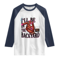 Bourbon And Cigar Lover Raglan Shirt I Will Be In The Backyard