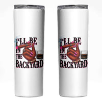 Bourbon And Cigar Lover Skinny Tumbler I Will Be In The Backyard
