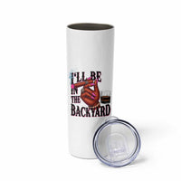 Bourbon And Cigar Lover Skinny Tumbler I Will Be In The Backyard