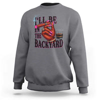 Bourbon And Cigar Lover Sweatshirt I Will Be In The Backyard