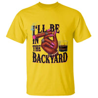 Bourbon And Cigar Lover T Shirt I Will Be In The Backyard