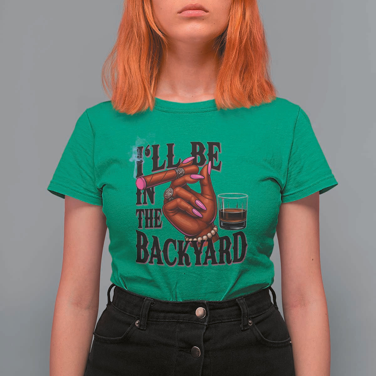 Bourbon And Cigar Lover T Shirt For Women I Will Be In The Backyard
