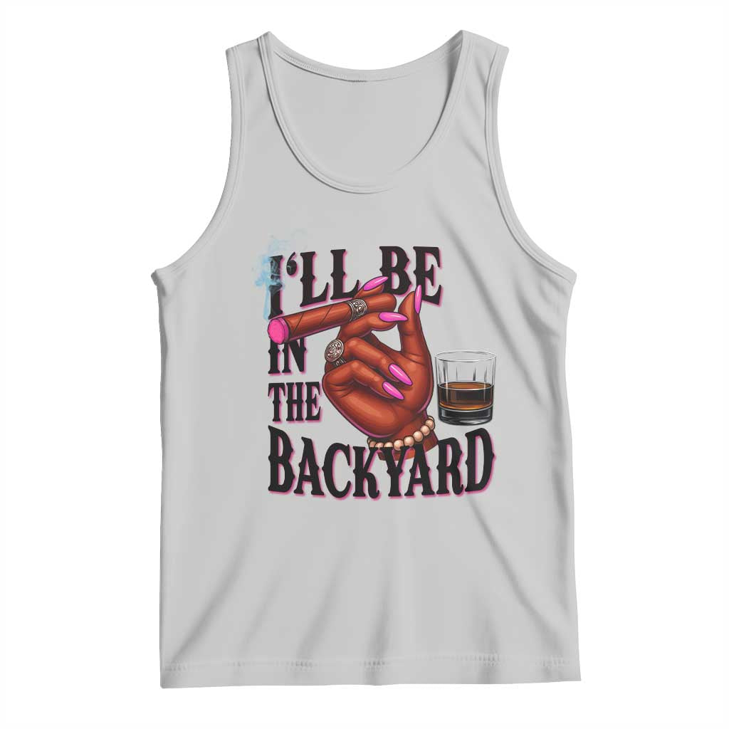 Bourbon And Cigar Lover Tank Top I Will Be In The Backyard