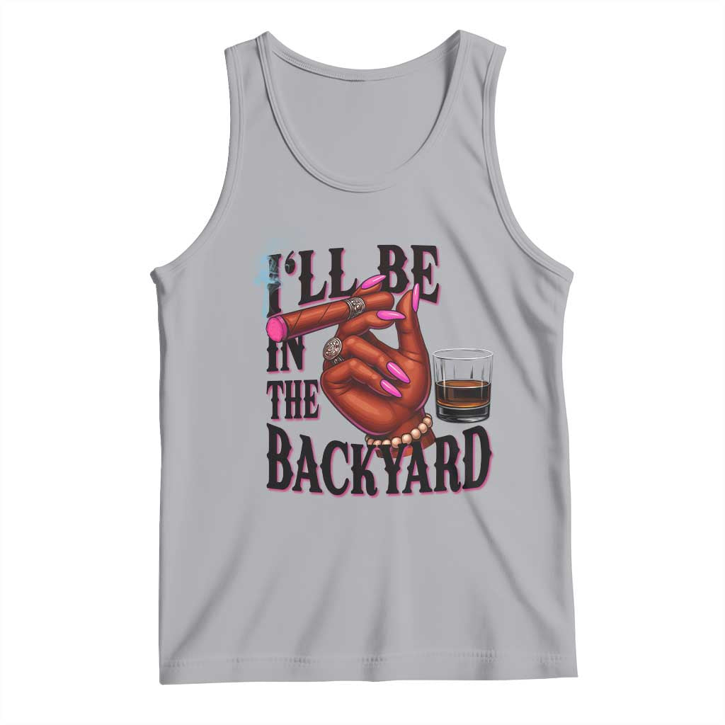 Bourbon And Cigar Lover Tank Top I Will Be In The Backyard