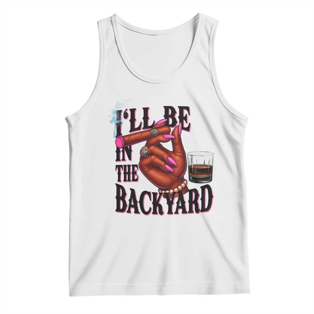 Bourbon And Cigar Lover Tank Top I Will Be In The Backyard