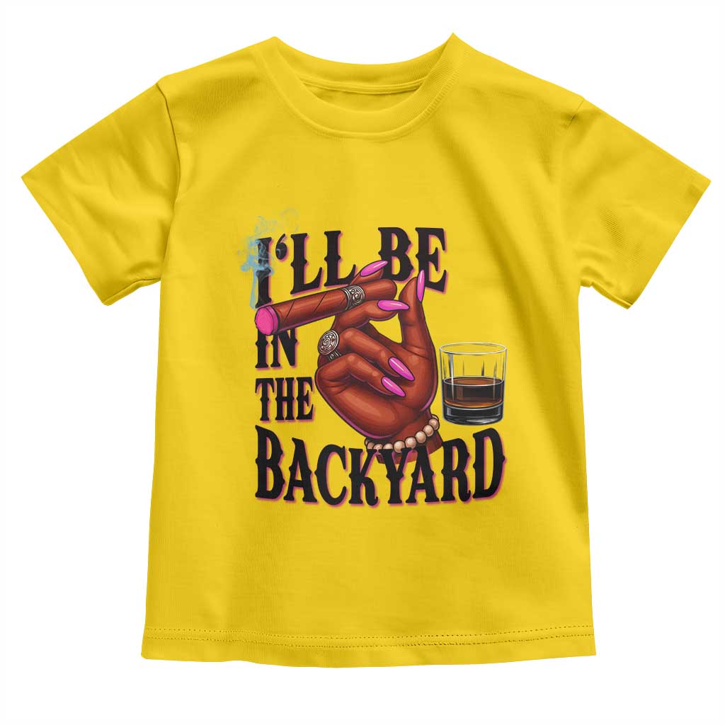 Bourbon And Cigar Lover Toddler T Shirt I Will Be In The Backyard