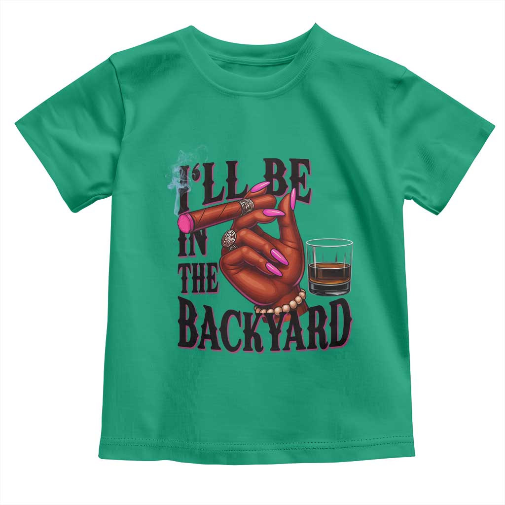 Bourbon And Cigar Lover Toddler T Shirt I Will Be In The Backyard