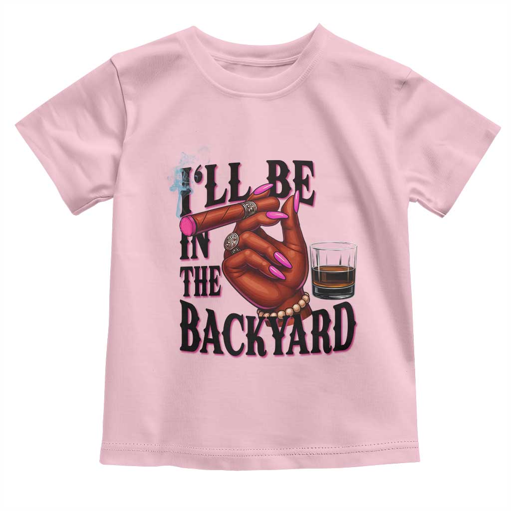 Bourbon And Cigar Lover Toddler T Shirt I Will Be In The Backyard