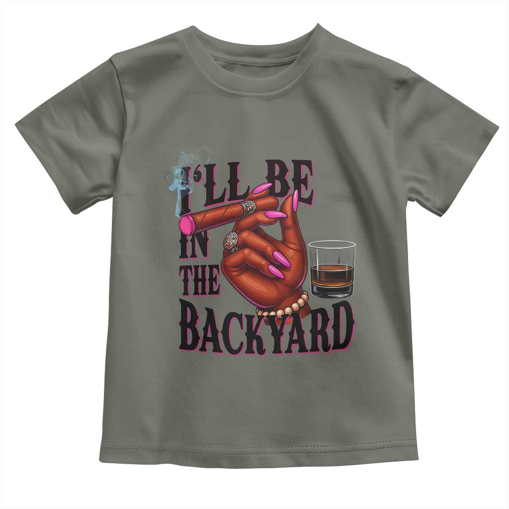 Bourbon And Cigar Lover Toddler T Shirt I Will Be In The Backyard