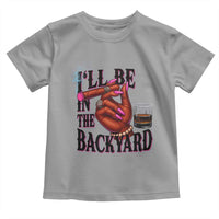 Bourbon And Cigar Lover Toddler T Shirt I Will Be In The Backyard