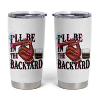 Bourbon And Cigar Lover Tumbler Cup I Will Be In The Backyard