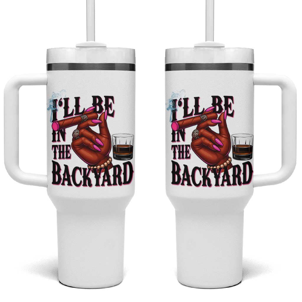Bourbon And Cigar Lover Tumbler With Handle I Will Be In The Backyard