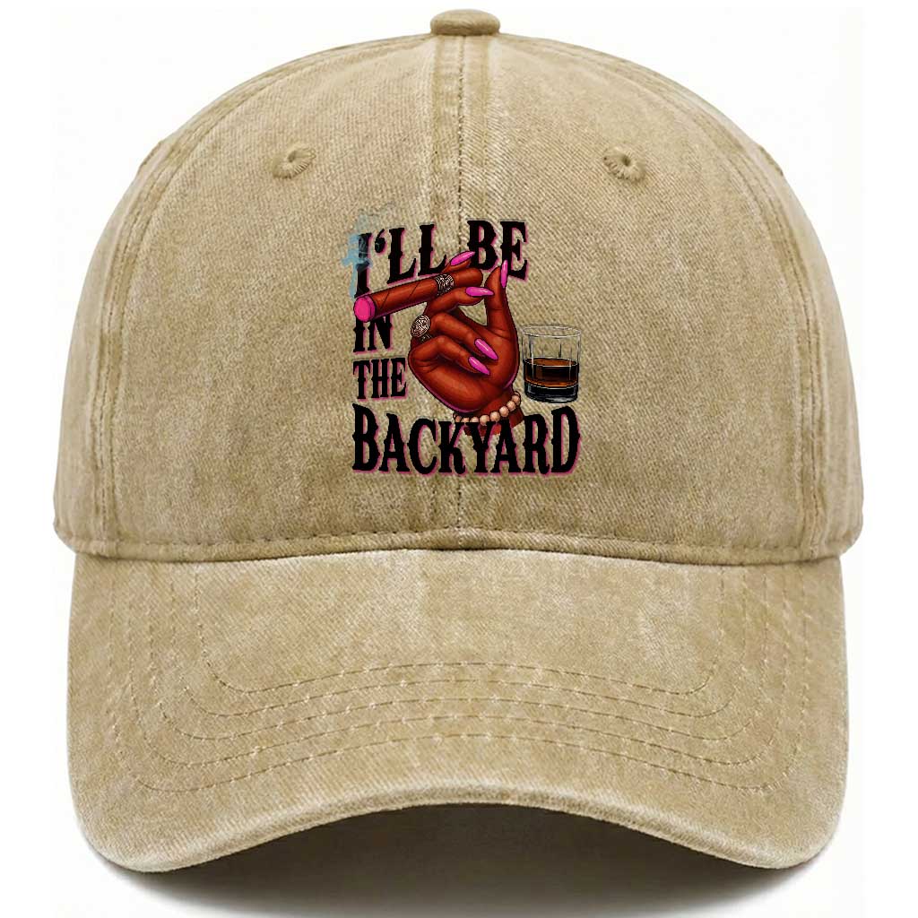 Bourbon And Cigar Lover Washed Cotton Baseball Cap I Will Be In The Backyard