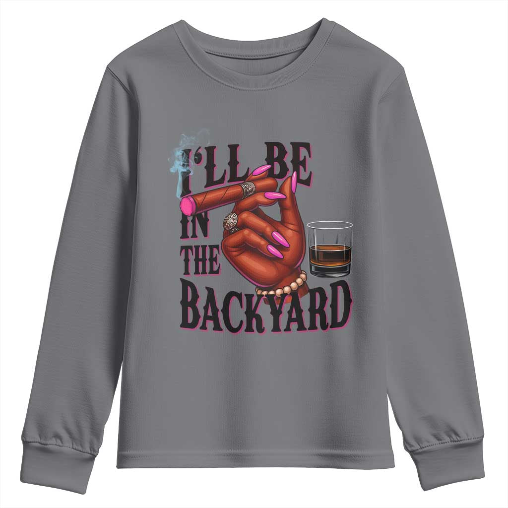 Bourbon And Cigar Lover Youth Sweatshirt I Will Be In The Backyard